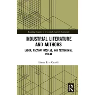 Industrial Literature and Authors: Labor, Factory Utopias, and Testimonial Intent