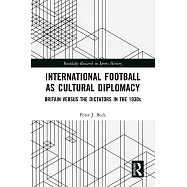 International Football as Cultural Diplomacy: Britain Versus the Dictators in the 1930s