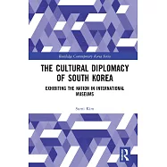 The Cultural Diplomacy of South Korea: Exhibiting the Nation in International Museums