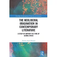The Neoliberal Imagination in Contemporary Literature: A Study of Empathy in a Time of Global Crisis
