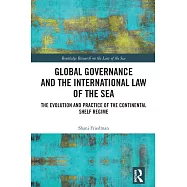 Global Governance and the International Law of the Sea: The Evolution and Practice of the Continental Shelf Regime