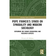 Pope Francis&rsquo;s Synod on Synodality and Modern Sociology: Exploring Behavioral and Research Aspects