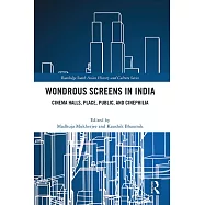 Wondrous Screens in India: Cinema Halls, Place, Public, and Cinephilia