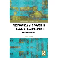 Propaganda and Power in the Age of Globalization: The Myths We Live By