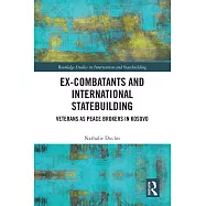 Ex-Combatants and International Statebuilding: Veterans as Peace Brokers in Kosovo