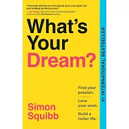 What’s Your Dream?: Find Your Passion. Love Your Work. Build a Richer Life.