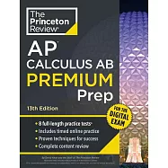 Princeton Review AP Calculus AB Premium Prep, 13th Edition: 8 Practice Tests + Digital Practice Online + Content Review