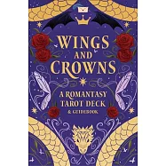 Wings and Crowns: A Romantasy Tarot Deck and Guidebook