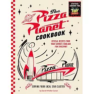 Pizza Planet Cookbook: Official Recipes from Your Favorite Food and Fun Spaceport