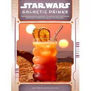 Star Wars: Galactic Drinks: From Mandalorian Mocktails to Cantina Cafs, Captivating Beverages Inspired by a Galaxy Far, Far Away!