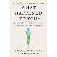 What Happened to You?: Conversations on Trauma, Resilience, and Healing