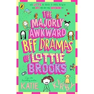 The Majorly Awkward BFF Dramas of Lottie Brooks (Book 6)