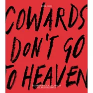 Cowards Don&rsquo;t Go to Heaven: The Scribblings of a Lost Creative Soul Who Found Paradise