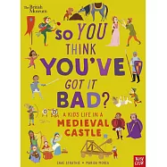 【大英博物館合作】穿越歷史，看中世紀孩子怎麼過生活?British Museum: So You Think You’ve Got It Bad? A Kid’s Life in a Medieval Castle