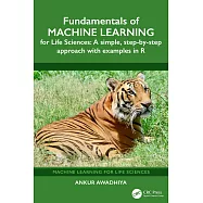 Fundamentals of Machine Learning for Life Sciences: A Simple, Step-By-Step Approach with Examples in R