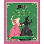Wicked: The Illustrated Lyrics: Defying Gravity & for Good