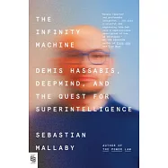 The Infinity Machine: Demis Hassabis, Deepmind, and the Quest for Superhuman Intelligence