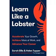 Learn Like a Lobster: Accelerate Your Growth, Achieve More at Work, and Advance Your Career