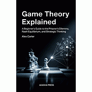 Game Theory Explained: A Beginner’s Guide to the Prisoner’s Dilemma, Nash Equilibrium, and Strategic Thinking
