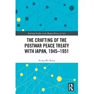 The Crafting of the Postwar Peace Treaty with Japan, 1945-1951