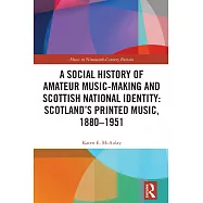 A Social History of Amateur Music-Making and Scottish National Identity: Scotland&rsquo;s Printed Music, 1880-1951