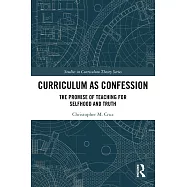Curriculum as Confession: The Promise of Teaching for Selfhood and Truth
