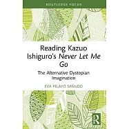 Reading Kazuo Ishiguro&rsquo;s Never Let Me Go: The Alternative Dystopian Imagination