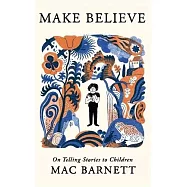 Make Believe: On Telling Stories to Children