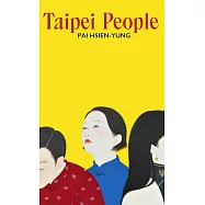 Taipei People: Unforgettable Stories of Yearning and Exile from the Master of Chinese Short Fiction