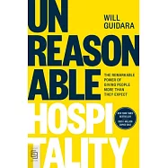 Unreasonable Hospitality: The Remarkable Power of Giving People More