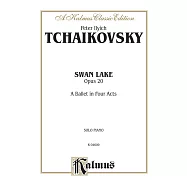柴可夫斯基：《天鵝湖》 四幕芭蕾全曲改編為鋼琴獨奏樂譜