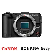 【Canon 佳能】EOS R50V Body單機身*(平行輸入)~送128G卡+副電+座充+單眼包+大腳架+拭鏡筆+背帶+大吹球 無 B