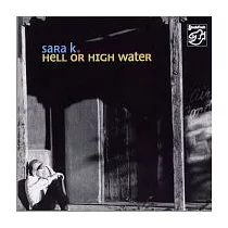 Sara K. / Hell Or High Water (SACD)