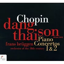 Chopin ： Piano Concerto No.1 & 2 / Dang Thai Son / Frans Bruggen / Orchestra of the 18th Century