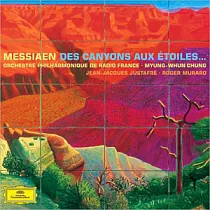 Messiaen： Des Canyons aux Etoiles… / Justafre， Muraro， Chung Conducts Orchestre Philharmonique de Radio France