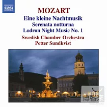 Mozart： Eine kleine Nachtmusik; Serenata notturna; Lodron Night Music No. 1 / Petter Sundkvsit / Swedish Chamber Orchestra