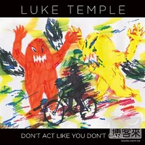 Luke Temple / Don’t Act Like You Don’t Care