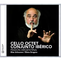 Pasion Argentina / Cello Octet Conjunto Iberico， Elena Gragera