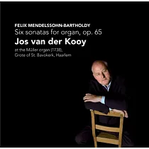 Mendelssohn six sonatas for organ op.65 / Jos van der Kooy