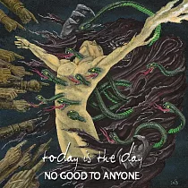 Today Is The Day / No Good To Anyone