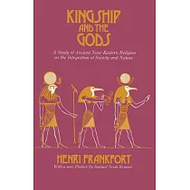 Kingship & the Gods： A Study of Ancient Near Eastern Religion As the Integration of Society & Nature