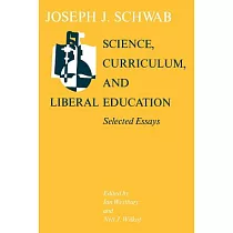 Science， Curriculum， and Liberal Education： Selected Essays