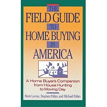 The Field Guide to Home Buying in America： A Home Buyer’s Companion from House Hunting to Moving Day