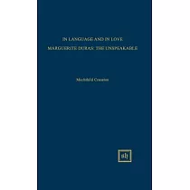 In Language and in Love Marguerite Duras： The Unspeakable ： Essays for Marguerite Duras