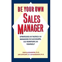 Be Your Own Sales Manager： Strategies and Tactics for Managing Your Accounts， Your Territory and Yourself