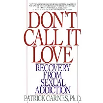 Don’t Call It Love： Recovery from Sexual Addiction