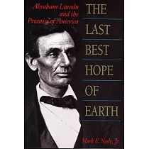 The Last Best Hope of Earth： Abraham Lincoln and the Promise of America