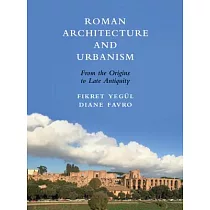 Roman Architecture and Urbanism： From the Origins to Late Antiquity