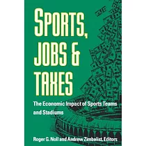 Sports， Jobs， and Taxes： The Economic Impact of Sports Teams and Stadiums