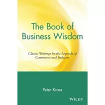 The Book of Business Wisdom： Classic Writings by the Legends of Commerce and Industry